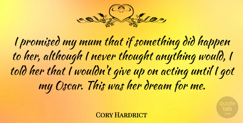 Cory Hardrict Quote About Although, Mum, Promised, Until: I Promised My Mum That...