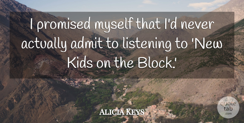 Alicia Keys Quote About Block, Kids, Listening: I Promised Myself That Id...