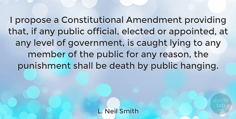 L. Neil Smith Quote About Lying, Punishment, Government: I Propose A Constitutional Amendment...