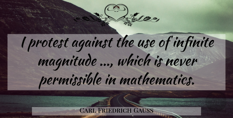 Carl Friedrich Gauss Quote About Use, Infinite, Mathematics: I Protest Against The Use...