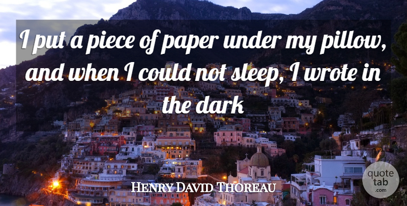 Henry David Thoreau Quote About Dark, Paper, Piece, Sleep, Wrote: I Put A Piece Of...