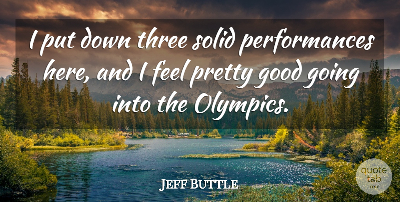 Jeff Buttle Quote About Good, Solid, Three: I Put Down Three Solid...