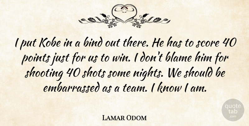 Lamar Odom Quote About Bind, Blame, Kobe, Points, Score: I Put Kobe In A...