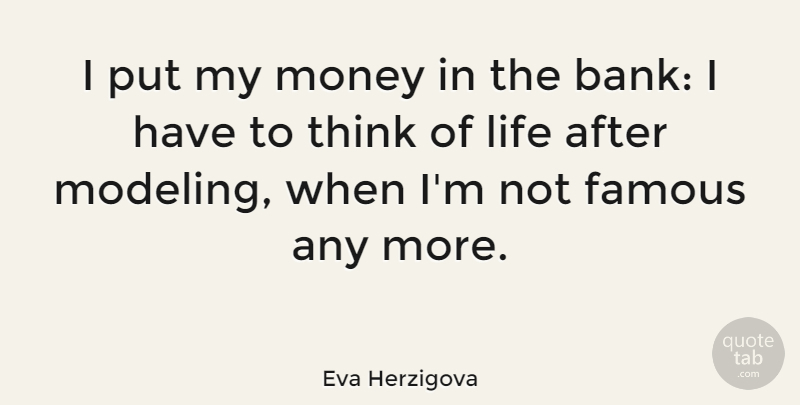 Eva Herzigova Quote About Thinking, Fame, Modeling: I Put My Money In...