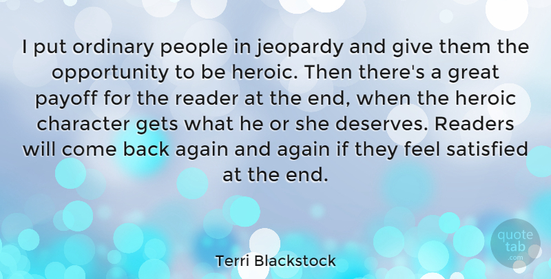 Terri Blackstock Quote About Again, Gets, Great, Jeopardy, Opportunity: I Put Ordinary People In...