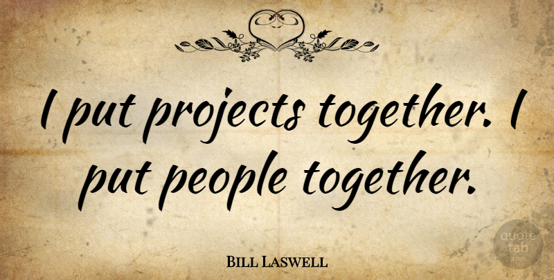 Bill Laswell Quote About People, Together, Projects: I Put Projects Together I...