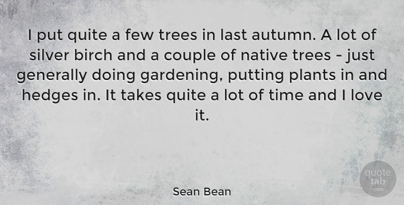 Sean Bean Quote About Couple, Autumn, Tree: I Put Quite A Few...