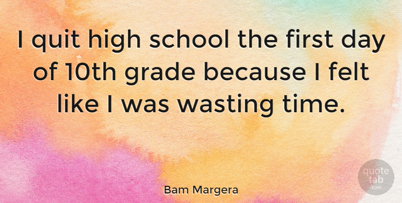 Bam Margera Quote About School, Firsts, Wasting Time: I Quit High School The...