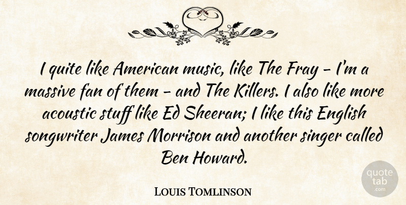 Louis Tomlinson Quote About Singers, Stuff, Killers: I Quite Like American Music...