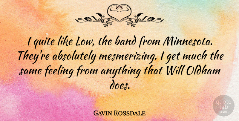 Gavin Rossdale Quote About Feelings, Band, Minnesota: I Quite Like Low The...