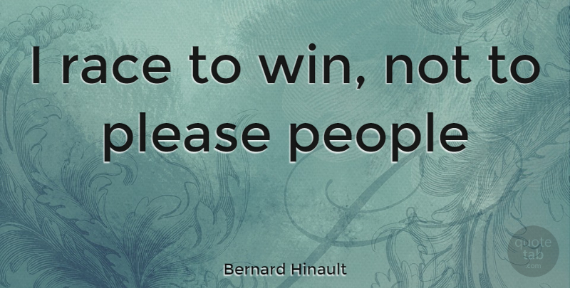 Bernard Hinault Quote About Winning, Race, People: I Race To Win Not...