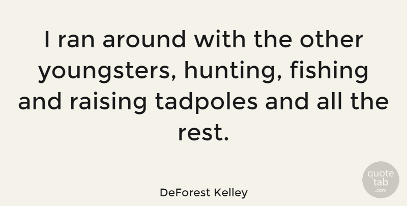 DeForest Kelley Quote About Hunting, Fishing, Tadpoles: I Ran Around With The...