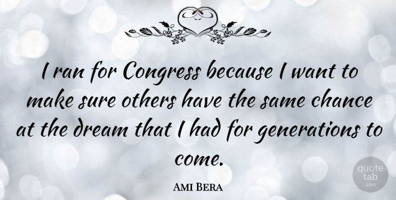 Ami Bera Quote About Chance, Others, Ran, Sure: I Ran For Congress Because...