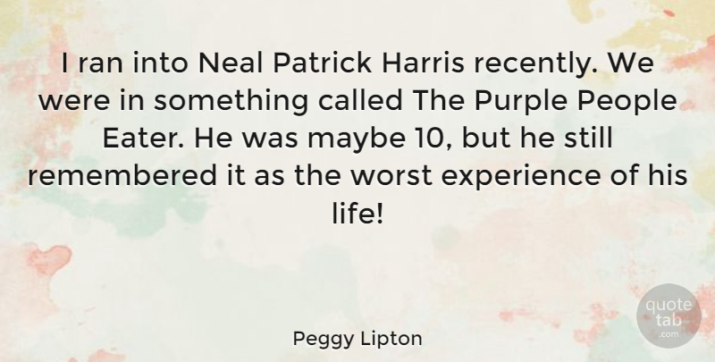 Peggy Lipton Quote About Purple, People, Worst: I Ran Into Neal Patrick...