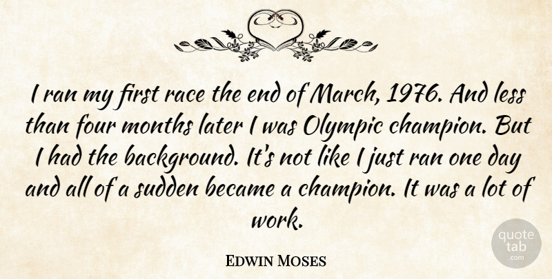 Edwin Moses Quote About Race, Champion, One Day: I Ran My First Race...