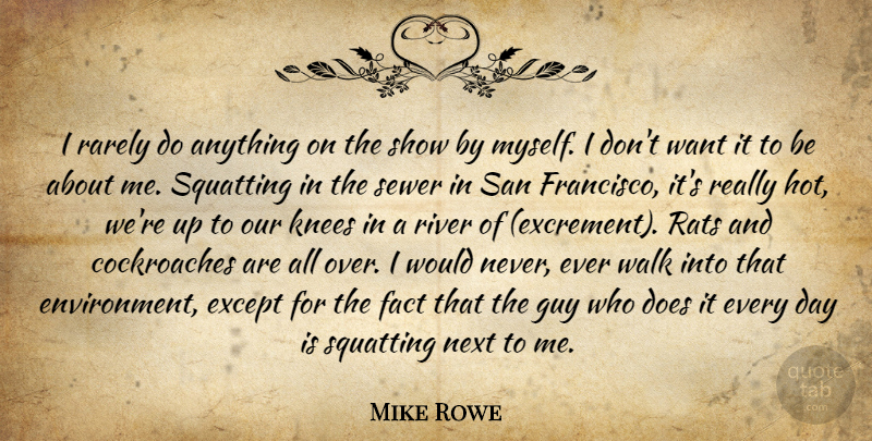Mike Rowe Quote About Except, Fact, Guy, Knees, Next: I Rarely Do Anything On...
