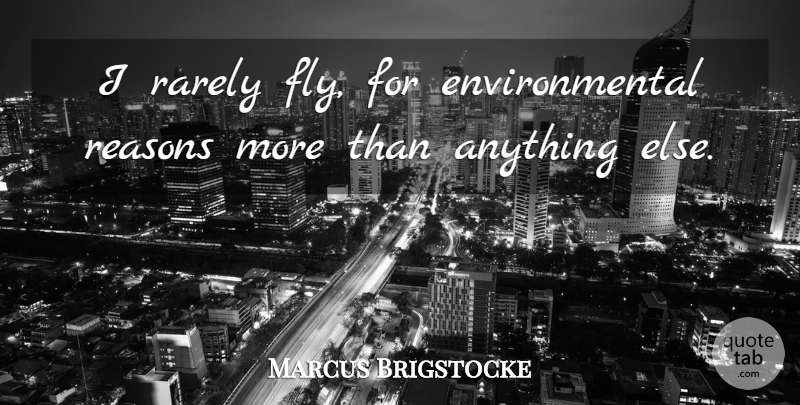 Marcus Brigstocke Quote About Environmental, Reason: I Rarely Fly For Environmental...