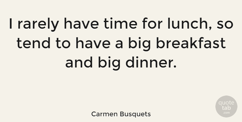 Carmen Busquets Quote About Rarely, Tend, Time: I Rarely Have Time For...