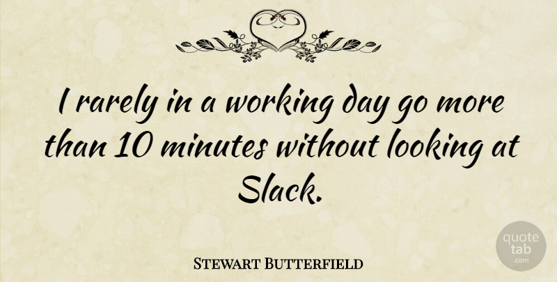 Stewart Butterfield Quote About Rarely: I Rarely In A Working...