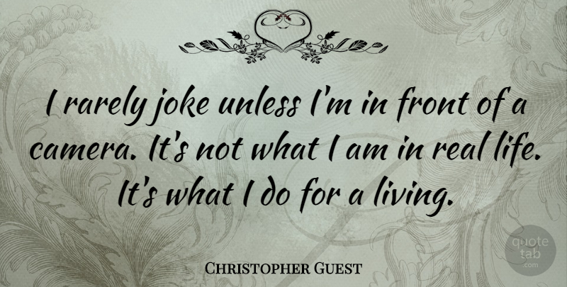 Christopher Guest Quote About Front, Joke, Life, Rarely, Unless: I Rarely Joke Unless Im...