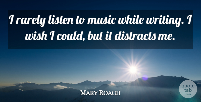 Mary Roach Quote About Music, Rarely: I Rarely Listen To Music...