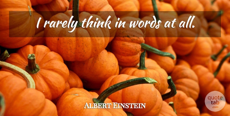Albert Einstein Quote About Thinking: I Rarely Think In Words...