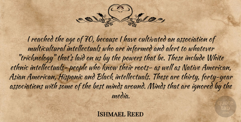 Ishmael Reed Quote About Native American, Media, Years: I Reached The Age Of...