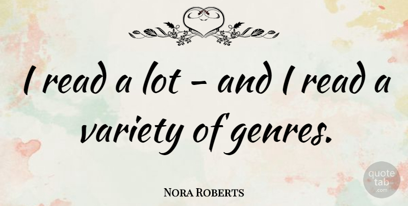 Nora Roberts Quote About Genre, Variety: I Read A Lot And...