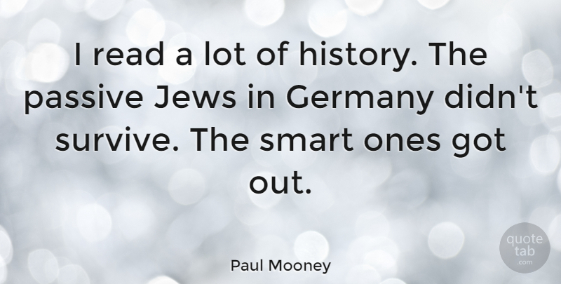 Paul Mooney Quote About Germany, History, Jews, Passive: I Read A Lot Of...