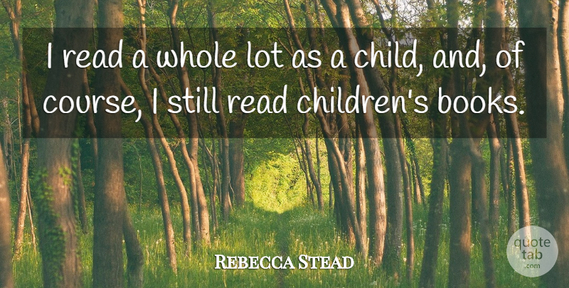 Rebecca Stead Quote About undefined: I Read A Whole Lot...
