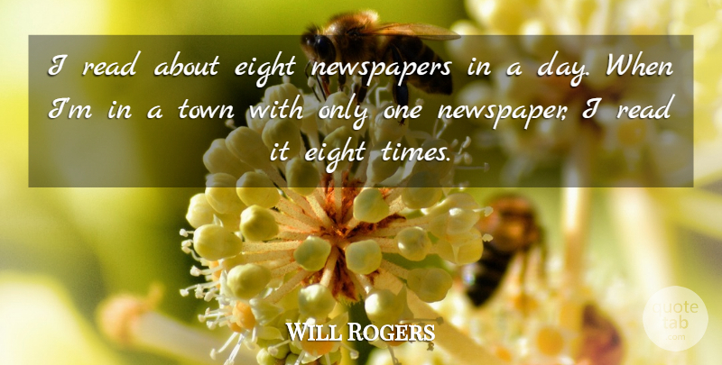 Will Rogers Quote About Eight, Towns, Newspapers: I Read About Eight Newspapers...