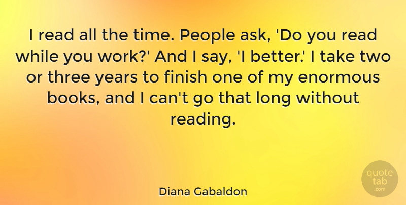 Diana Gabaldon Quote About Book, Reading, Years: I Read All The Time...