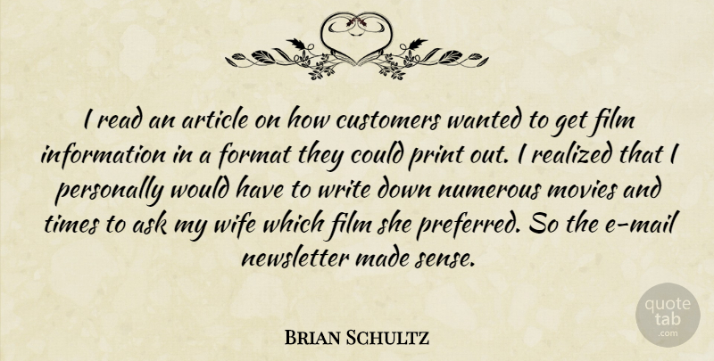 Brian Schultz Quote About Article, Ask, Customers, Information, Movies: I Read An Article On...