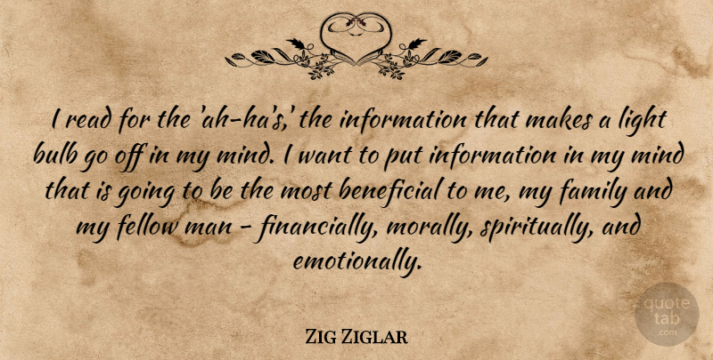 Zig Ziglar Quote About Beneficial, Family, Fellow, Information, Man: I Read For The Ah...
