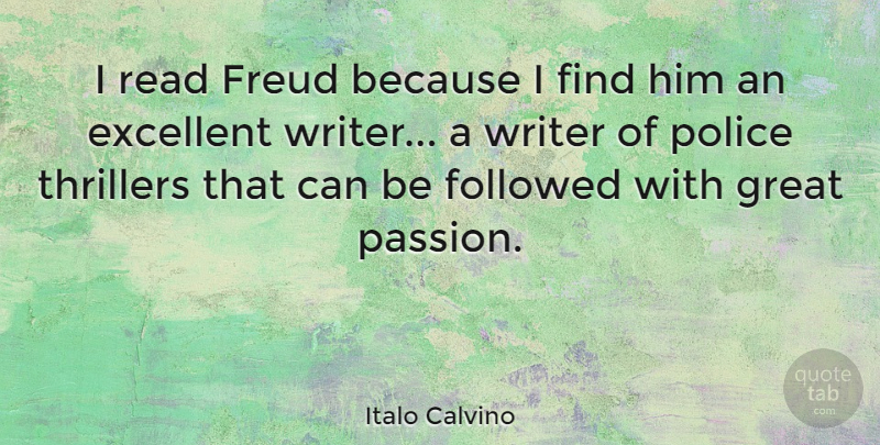 Italo Calvino Quote About Excellent, Followed, Freud, Great, Thrillers: I Read Freud Because I...