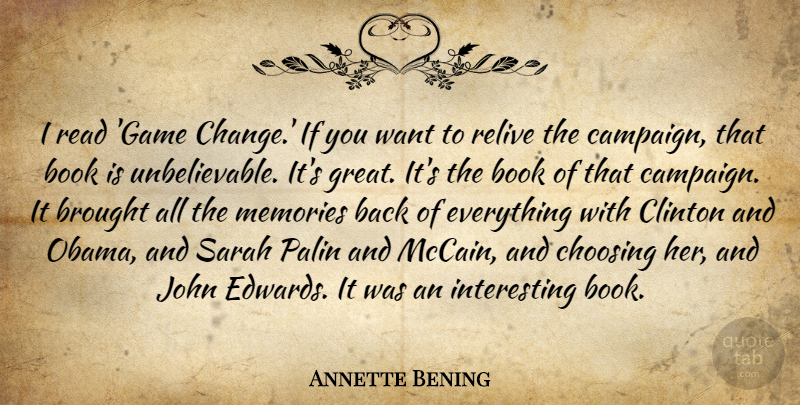 Annette Bening Quote About Book, Brought, Change, Choosing, Clinton: I Read Game Change If...