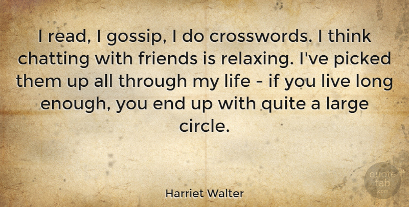 Harriet Walter Quote About Thinking, Circles, Gossip: I Read I Gossip I...