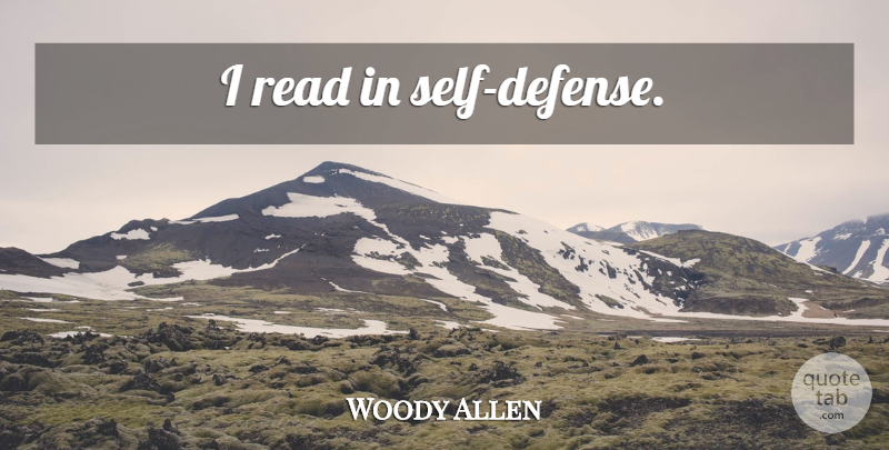 Woody Allen Quote About Self, Defense, Self Defense: I Read In Self Defense...