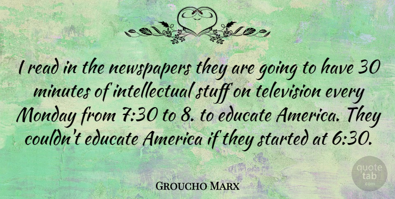 Groucho Marx Quote About Monday, Inspiration, Humorous: I Read In The Newspapers...