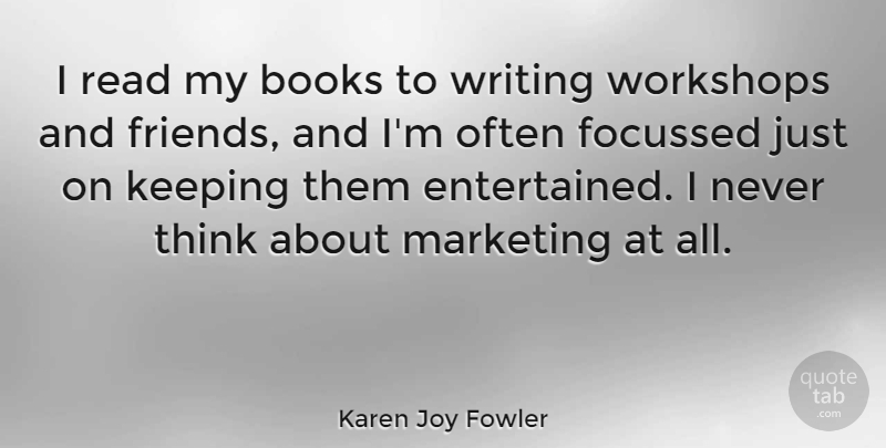 Karen Joy Fowler Quote About undefined: I Read My Books To...