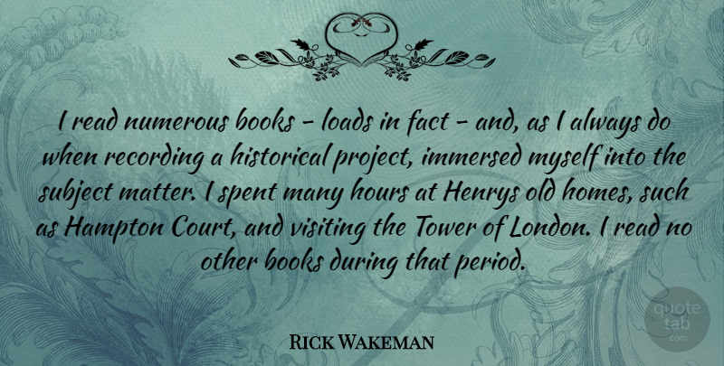 Rick Wakeman Quote About Book, Home, Historical: I Read Numerous Books Loads...
