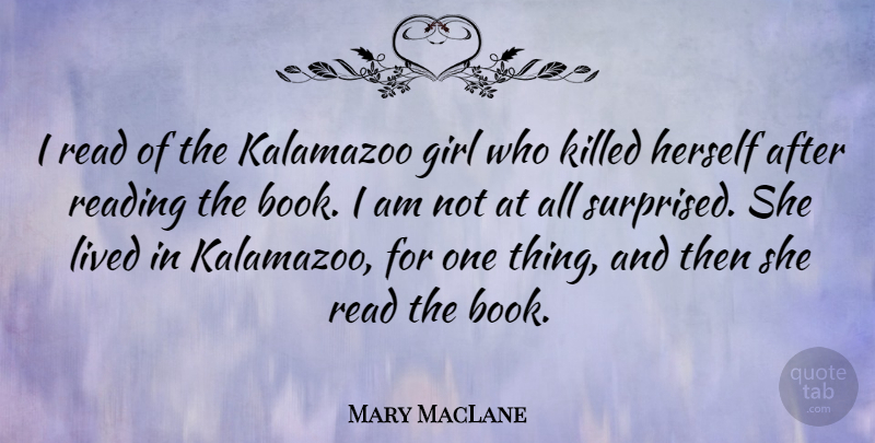 Mary MacLane Quote About Girl, Reading, Book: I Read Of The Kalamazoo...