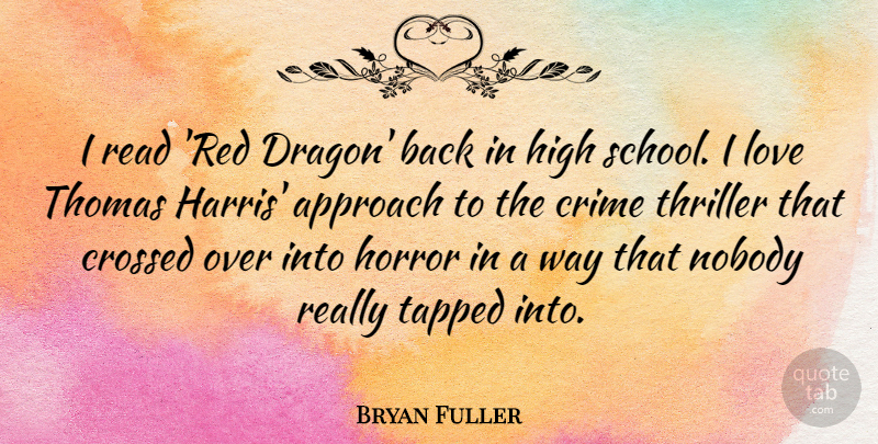 Bryan Fuller Quote About Approach, Crossed, High, Horror, Love: I Read Red Dragon Back...