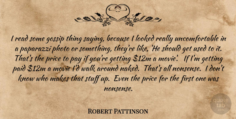 Robert Pattinson Quote About Gossip, Naked, Pay: I Read Some Gossip Thing...