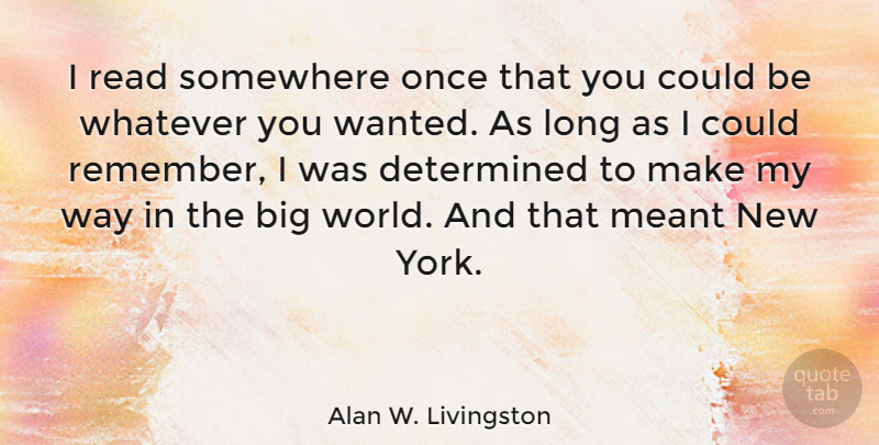 Alan W. Livingston Quote About Meant, Somewhere, Whatever: I Read Somewhere Once That...