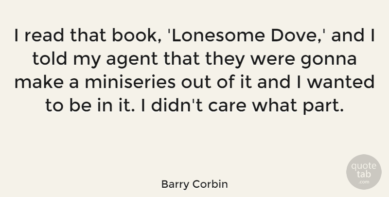 Barry Corbin Quote About Agent, Care, Gonna: I Read That Book Lonesome...