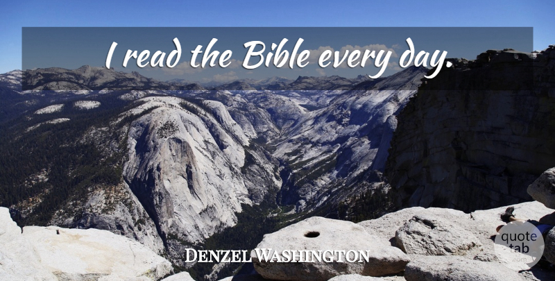 Denzel Washington Quote About undefined: I Read The Bible Every...