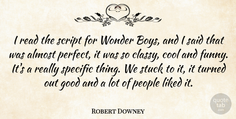 Robert Downey Quote About Almost, Cool, Good, Liked, People: I Read The Script For...