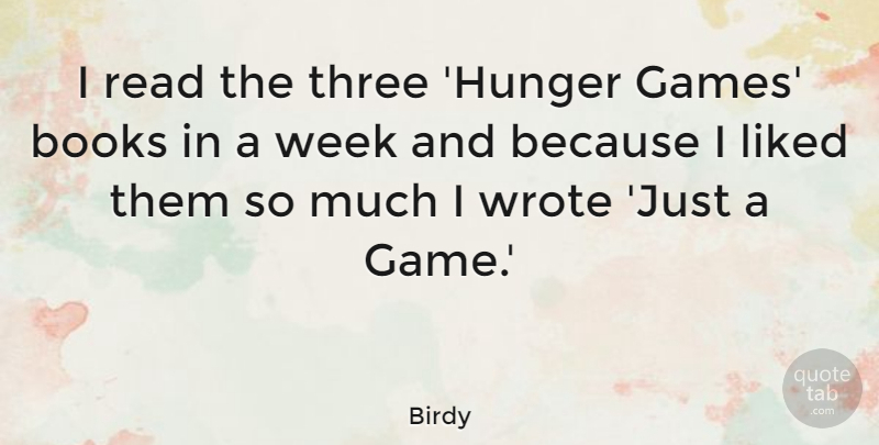 Birdy Quote About Books, Liked, Three, Wrote: I Read The Three Hunger...