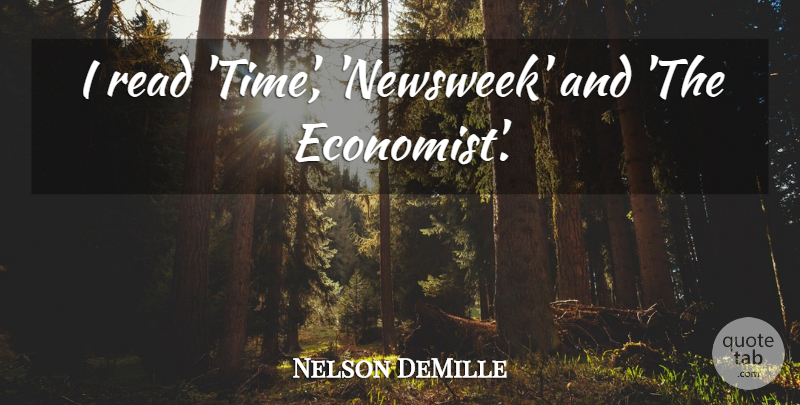 Nelson DeMille Quote About Economist: I Read Time Newsweek And...